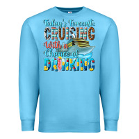 Ocean Blue todays forecast  cruising with a chance of drinkin Premium Sweatshirt - texasbilliewilder