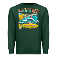 Sports Green whatever float your boat Premium Sweatshirt - texasbilliewilder
