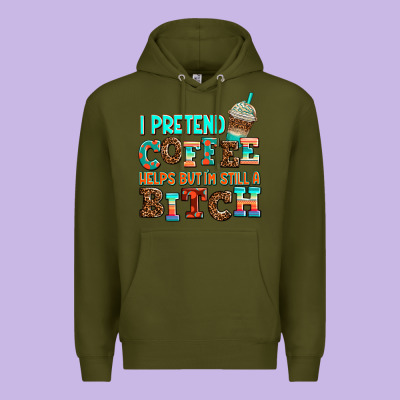 ı Pretend Coffee Helps But ı Am Still A Bitch Premium Hoodie Designed By Adodesignshop