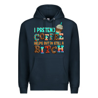 Navy ı pretend coffee helps but ı am still a bitch Premium Hoodie - AdoDesignShop