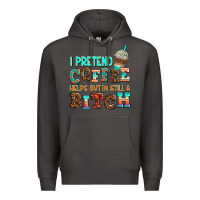 Smoke ı pretend coffee helps but ı am still a bitch Premium Hoodie - AdoDesignShop