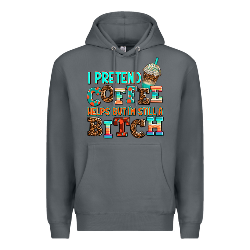 ı Pretend Coffee Helps But ı Am Still A Bitch Premium Hoodie by AdoDesignShop | Teevron