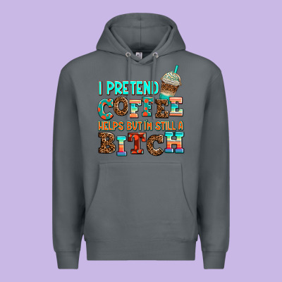 ı Pretend Coffee Helps But ı Am Still A Bitch Premium Hoodie Designed By Adodesignshop