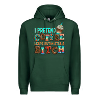 Sports Green ı pretend coffee helps but ı am still a bitch Premium Hoodie - AdoDesignShop