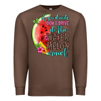 Chestnut if you drink don t drive do the watermelon crawl Premium Sweatshirt - Zillion Design Studio