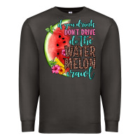 Smoke if you drink don t drive do the watermelon crawl Premium Sweatshirt - Zillion Design Studio