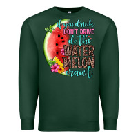 Sports Green if you drink don t drive do the watermelon crawl Premium Sweatshirt - Zillion Design Studio