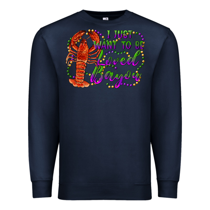 I Just Want To Be Loved Bayou Premium Sweatshirt by RanaPortraitStore | Teevron