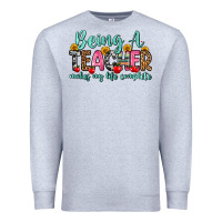 Heather Grey being a teacher makes my life complete Premium Sweatshirt - Zillion Design Studio