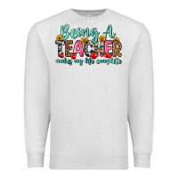 Oatmeal Heather being a teacher makes my life complete Premium Sweatshirt - Zillion Design Studio