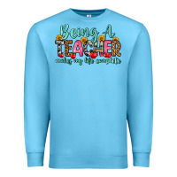 Ocean Blue being a teacher makes my life complete Premium Sweatshirt - Zillion Design Studio