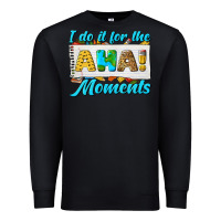 Black i do it for the aha moments Premium Sweatshirt - texasbilliewilder