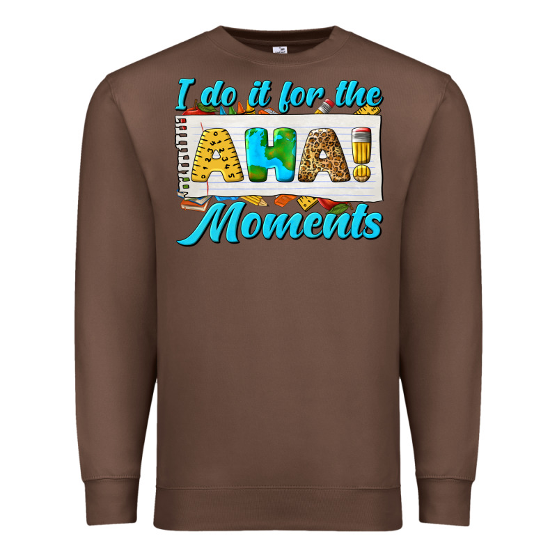 I Do It For The Aha Moments Premium Sweatshirt by texasbilliewilder | Teevron