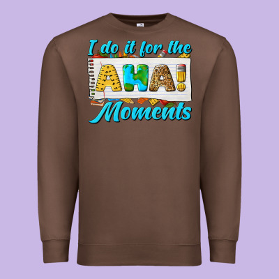 I Do It For The Aha Moments Premium Sweatshirt Designed By Texasbilliewilder
