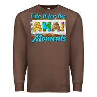 Chestnut i do it for the aha moments Premium Sweatshirt - texasbilliewilder