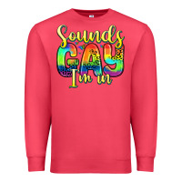 Sounds Gay I M In Premium Sweatshirt | Teevron