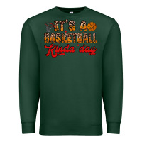 Sports Green it s a basketball kinda day Premium Sweatshirt - Zillion Design Studio