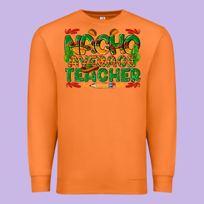 Nacho Average Teacher Premium Sweatshirt Designed By Texasbilliewilder