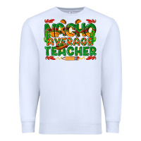 White nacho average teacher Premium Sweatshirt - texasbilliewilder