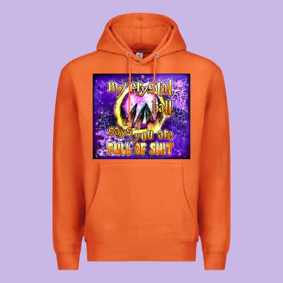 My Crystal Ball Says You Are Full Of Shit Tumbler Premium Hoodie Designed By Bundleandbundleshop