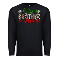 Black that s my brother on that field Premium Sweatshirt - Zillion Design Studio
