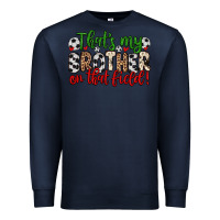Navy that s my brother on that field Premium Sweatshirt - Zillion Design Studio