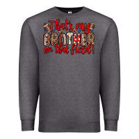 Charcoal Heather that s my brother on that field Premium Sweatshirt - Zillion Design Studio