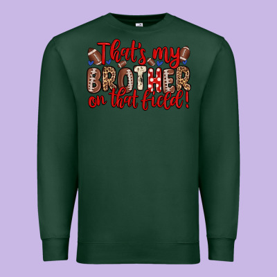 That S My Brother On That Field Premium Sweatshirt Designed By Zillion Design Studio