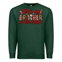Sports Green that s my brother on that field Premium Sweatshirt - Zillion Design Studio