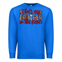 True Royal that s my brother on that field Premium Sweatshirt - Zillion Design Studio