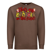 Chestnut that s my brother on that field Premium Sweatshirt - Zillion Design Studio
