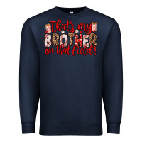 Navy that s my brother on that field Premium Sweatshirt - Zillion Design Studio