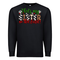 Black that s my sister on that field Premium Sweatshirt - Zillion Design Studio