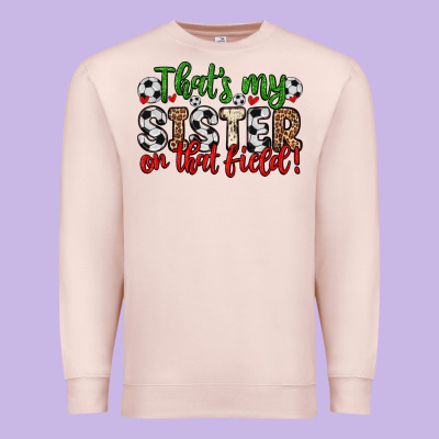 That S My Sister On That Field Premium Sweatshirt Designed By Zillion Design Studio