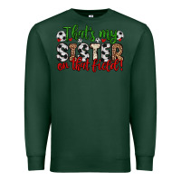 Sports Green that s my sister on that field Premium Sweatshirt - Zillion Design Studio