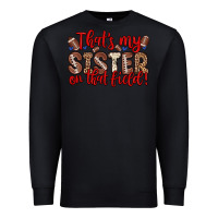 Black that s my sister on that field Premium Sweatshirt - Zillion Design Studio