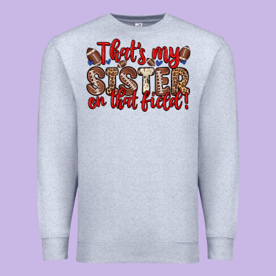 That S My Sister On That Field Premium Sweatshirt Designed By Zillion Design Studio