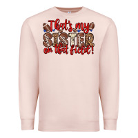 Pale Pink that s my sister on that field Premium Sweatshirt - Zillion Design Studio
