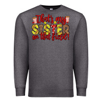 Charcoal Heather that s my sister on that field Premium Sweatshirt - Zillion Design Studio