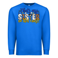True Royal that s my sister on that court Premium Sweatshirt - Zillion Design Studio