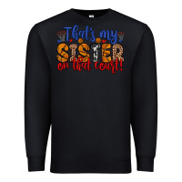 Black that s my sister on that court Premium Sweatshirt - Zillion Design Studio