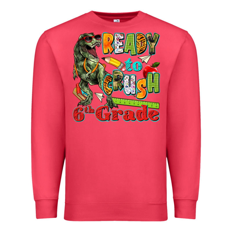 Ready To Crush Sixth Grade Premium Sweatshirt by texasbilliewilder | Teevron