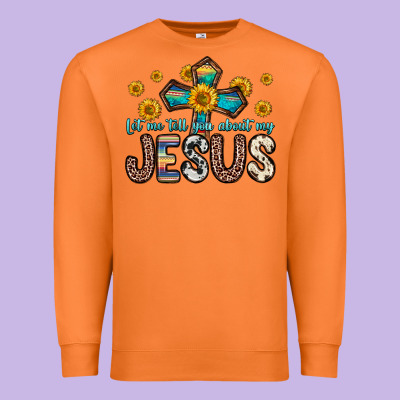 Let Me Tell You About My Jesus Premium Sweatshirt Designed By Zillion Design Studio