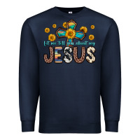 Navy let me tell you about my jesus Premium Sweatshirt - Zillion Design Studio