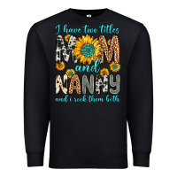 Black i have two titles mom and nanny and i rock them bo Premium Sweatshirt - Zillion Design Studio