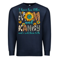Navy i have two titles mom and nanny and i rock them bo Premium Sweatshirt - Zillion Design Studio