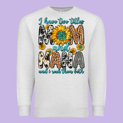 I Have Two Titles Mom And Nana And I Rock Them Bot Premium Sweatshirt Designed By Zillion Design Studio
