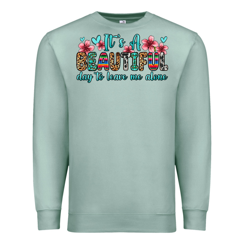 It S A Beautiful Day To Leave Me Alone Premium Sweatshirt by Zillion Design Studio | Teevron