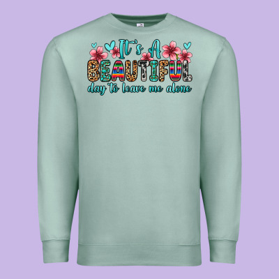 It S A Beautiful Day To Leave Me Alone Premium Sweatshirt Designed By Zillion Design Studio