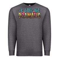 Charcoal Heather a little bit dramatic Premium Sweatshirt - Zillion Design Studio